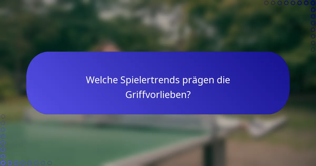 Welche Spielertrends prägen die Griffvorlieben?